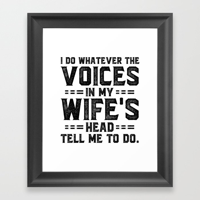 Voices In My Wife's Head Funny Saying Framed Art Print