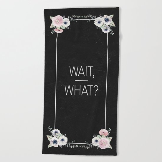 Wait, What? Beach Towel