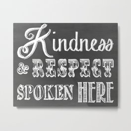 Kindness & Respect Spoken Here Metal Print | Black and White, Love, Children 