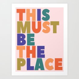 This Must Be The Place - colorful type Art Print