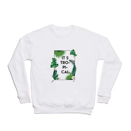 It´s tropical Crewneck Sweatshirt