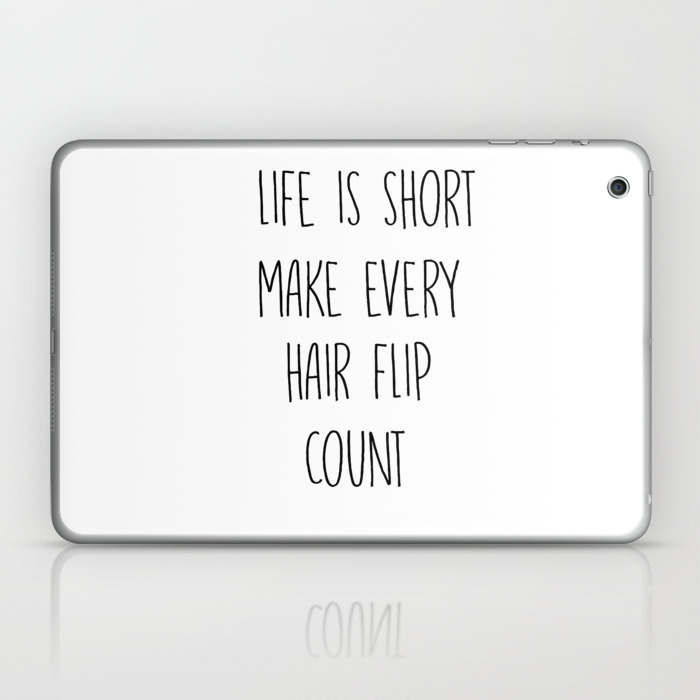 Life is short make every hair flip count Laptop & iPad Skin by catmustache  | Society6