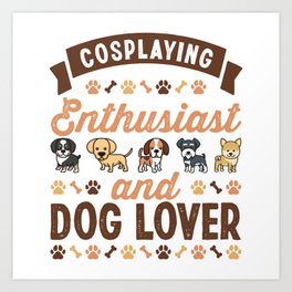 Cosplaying Enthusiast and Dog Lover Gift Art Print | Graphicdesign, Fathers Day, Birthday, Animal, Anime, Pet, Doggo, Dog, Puppies, Cosplay 