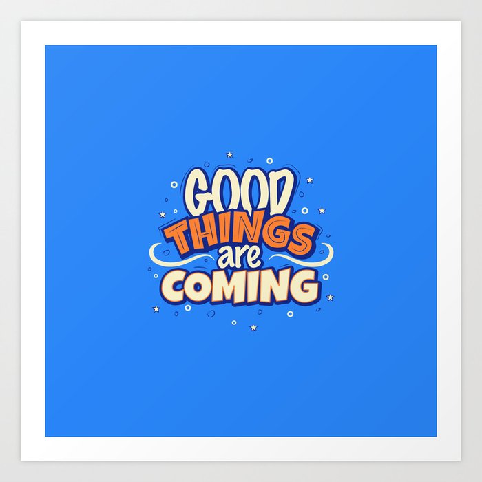 Good things are coming Art Print