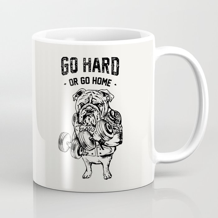 Go Hard Or Home English Bulldog Coffee Mug By Pugsgym Society6 Go Hard Or Home English Bulldog Coffee Mug