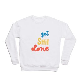 Get Shit Done Crewneck Sweatshirt