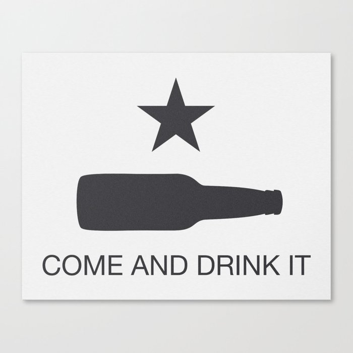 Come And Drink It Canvas Print