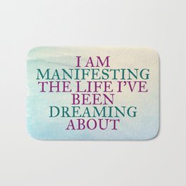I Am Manifesting The Life I've Been Dreaming About Bath Mat