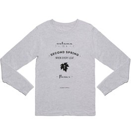  Albert Camus Quote - Autumn is a second spring when every leaf, is a flower. Long Sleeve T Shirt