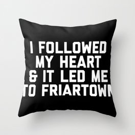 I Followed My Heart & It Led Me To Friartown Throw Pillow