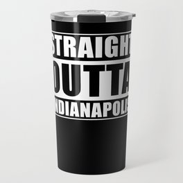 Straight Outta Indianapolis Travel Mug