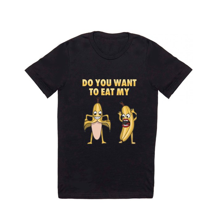 Banana Adult Jokes Puns Humorous Sexual Innuendo Do You Want To Eat My  Banana T Shirt by Geieritis | Society6