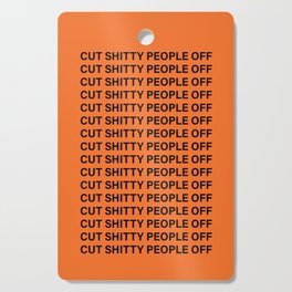 cut shitty people off Cutting Board