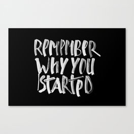 Remember why you started Canvas Print
