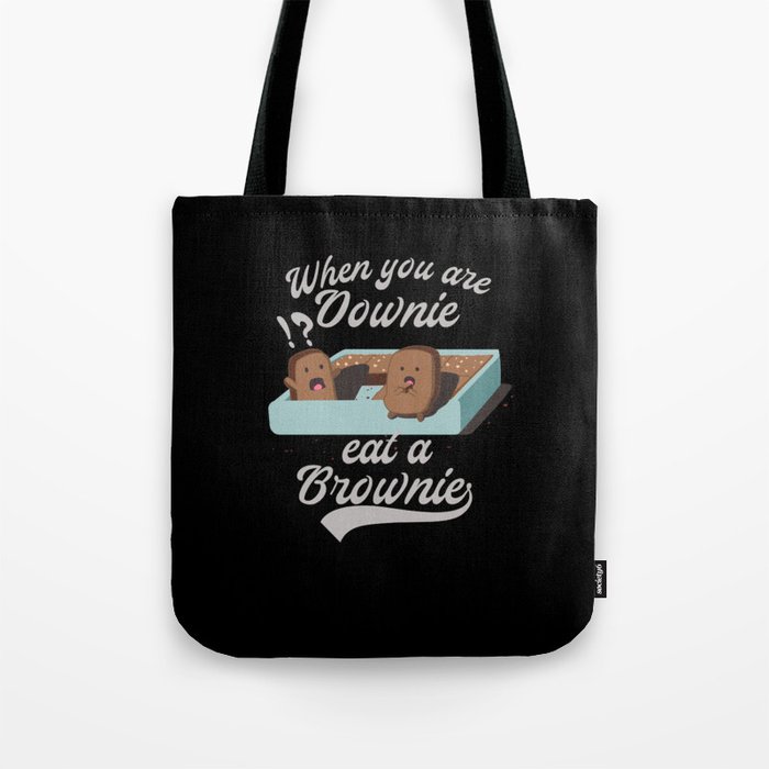 When you are downie eat a brownie Chocolatecake Tote Bag