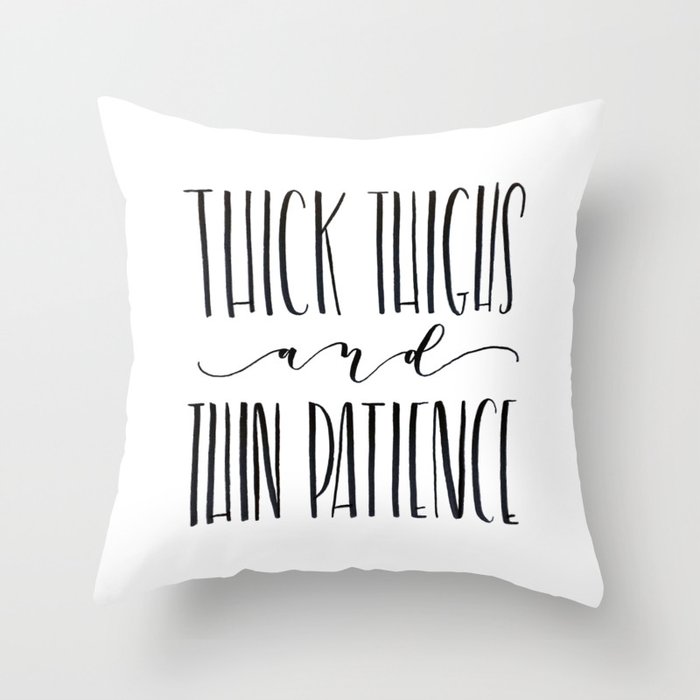 Thick Thighs & Thin Patience Throw Pillow by Kristen Victoria