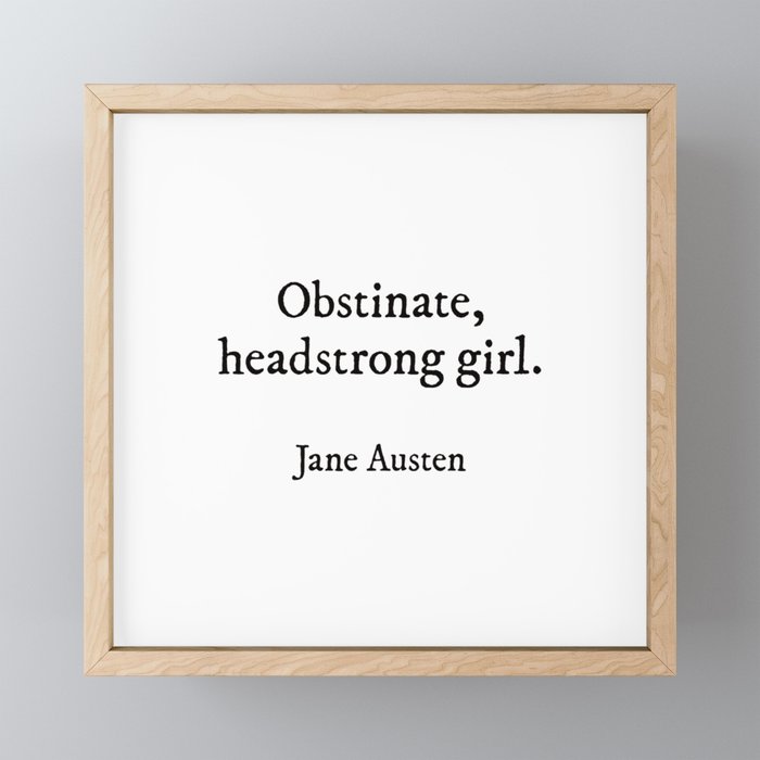 Obstinate Headstrong Girl, Jane Austen Quote, Pride And Prejudice Book Quote Framed Mini Art Print