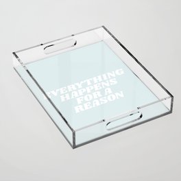 everything happens for a reason Acrylic Tray