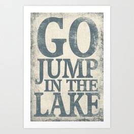 Go Jump In The Lake Art Print