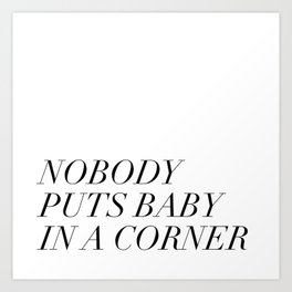 nobody puts baby in a corner Art Print