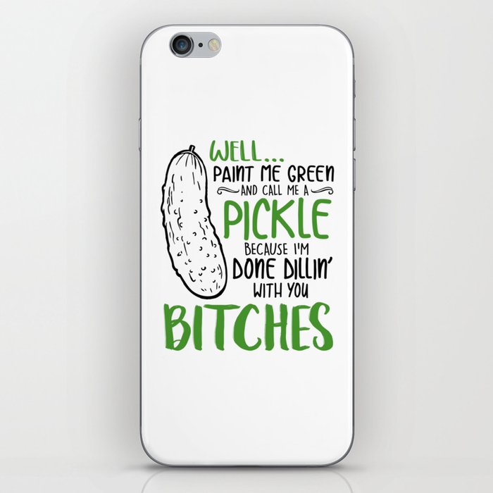 Well paint me green and call me a Pickle,because i,m done dillin with you bitches iPhone Skin