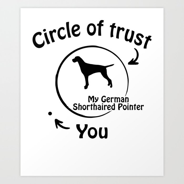 Circle Of Trust My German Shorthaired Pointer Art Print By