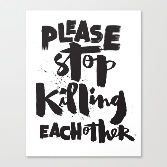 Please Stop Killing Each Other Canvas Print