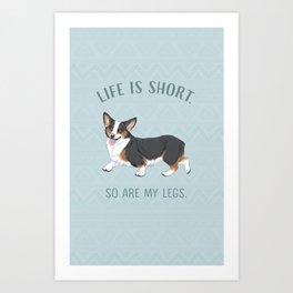Life is short. So are my legs. Art Print