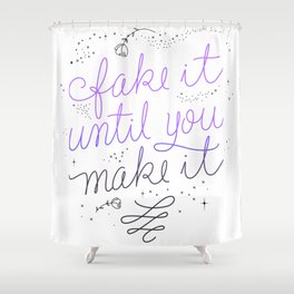 Fake it Until You Make it - White Shower Curtain