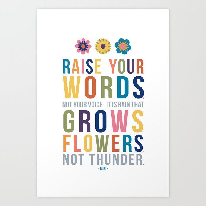 Raise Your Words, Not Your Voice Rumi Quote Art Art Print