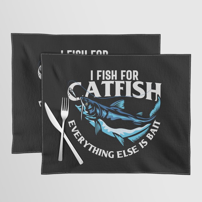 I Fish For Catfish Everything Else Is Bait Placemat
