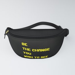 Be the change you wish to see Y- quote Fanny Pack