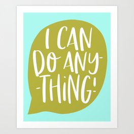 l can do anything Art Print