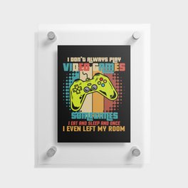 I Don't Always Play Video Games Floating Acrylic Print
