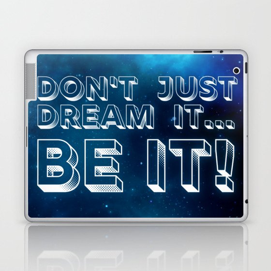 Don't just dream it... BE IT! Laptop & iPad Skin