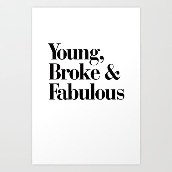 Young, Broke & Fabulous Art Print