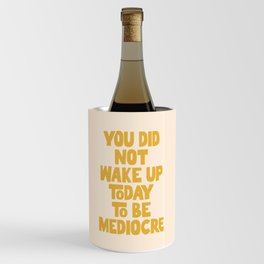 You Did Not Wake Up Today to Be Mediocre Wine Chiller