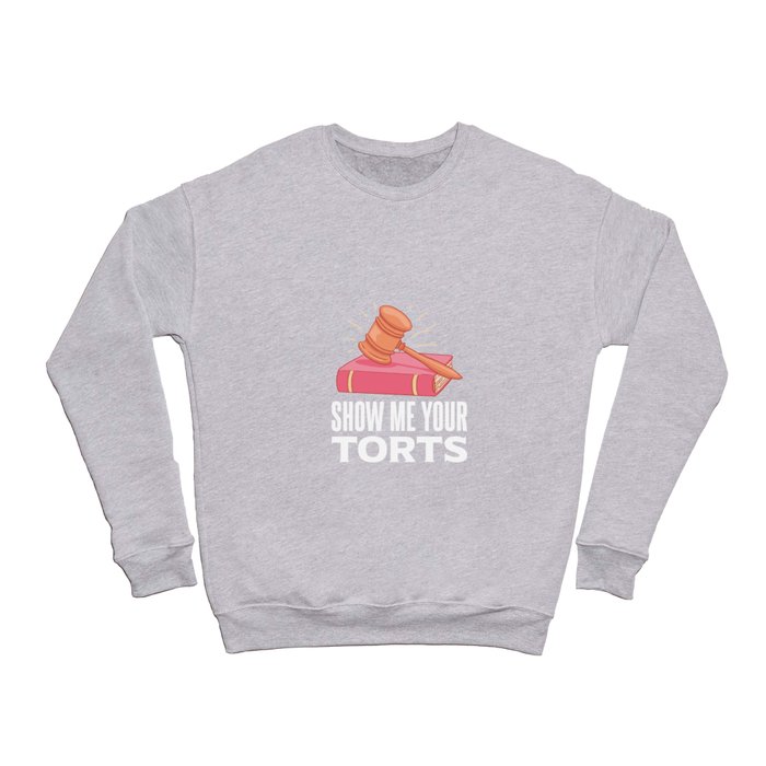 Show Me Your Torts For Lawyer Crewneck Sweatshirt