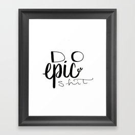 Do Epic Shit Framed Art Print