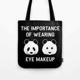 The importance of wearing eye makup - Funny Panda Gift Tote Bag