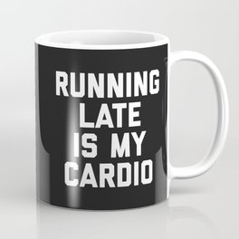 Running Late Cardio Funny Gym Quote Coffee Mug