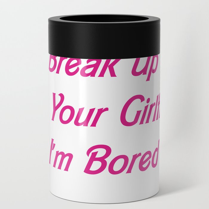 Break Up With Your Girlfriend, I'm Bored Can Cooler