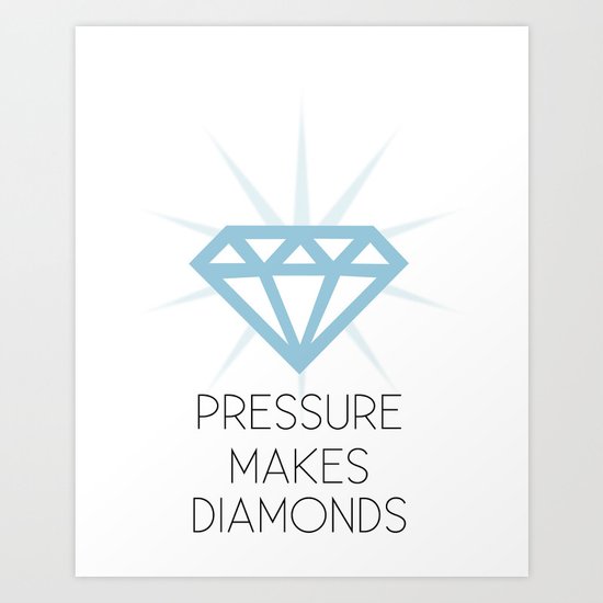 Pressure makes Diamonds Art Print