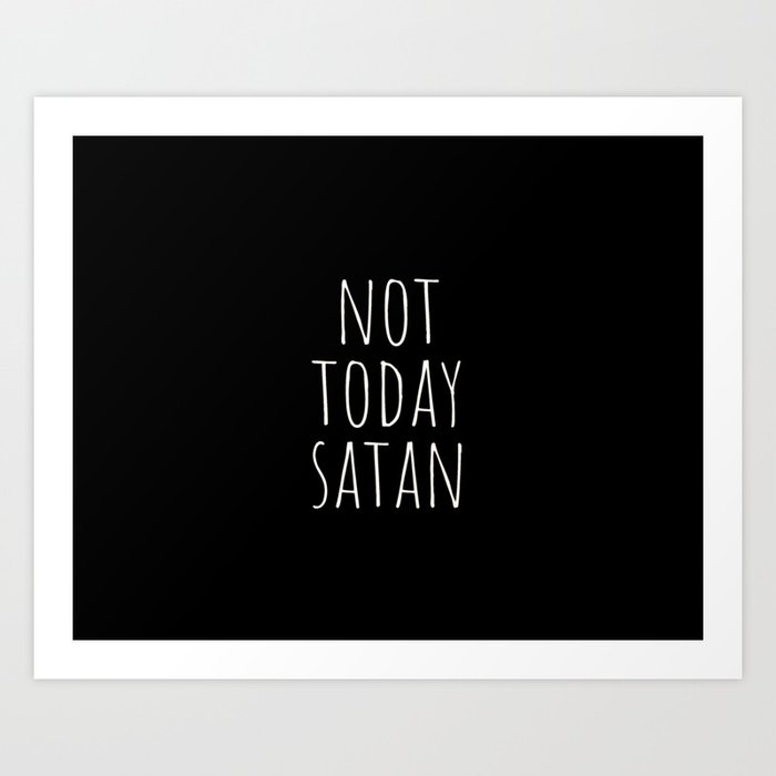 Not Today Satan | Black & White Art Print