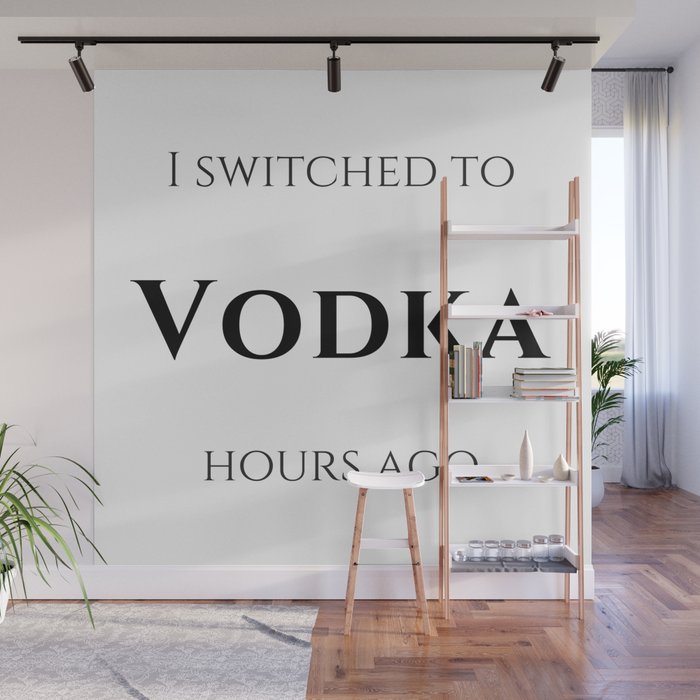 I switched to Vodka Wall Mural