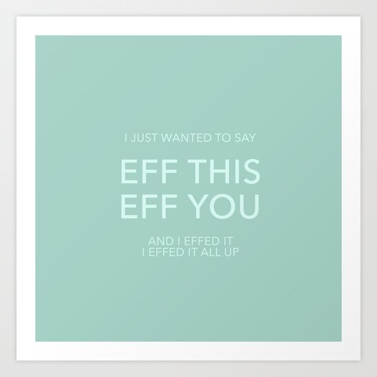 You Say Eff It Art Print