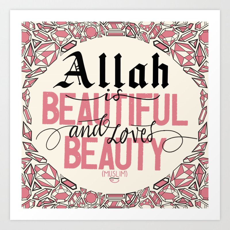 Allah Is Beautiful And Loves Beauty Art Print By Roessein Art Society6