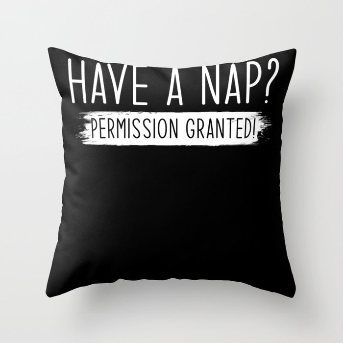Have a Nap Permission Granted Throw Pillow