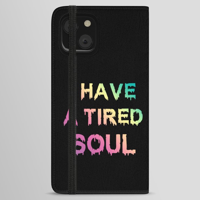 I have a tired Soul iPhone Wallet Case