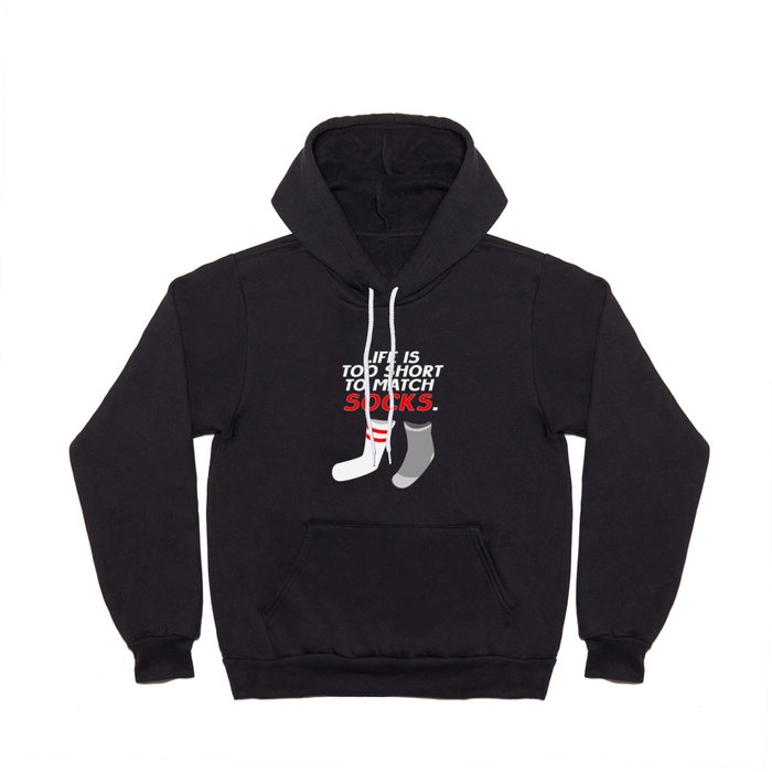 Life Is Too Short To Match Socks Hoody
